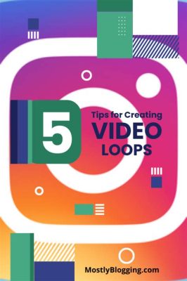 How to Make Video Loop on Instagram Story: A Creative Twist on Endless Entertainment