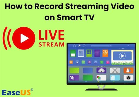 How to Record Streaming Video on Smart TV: Exploring the Uncharted Territories of Digital Entertainment