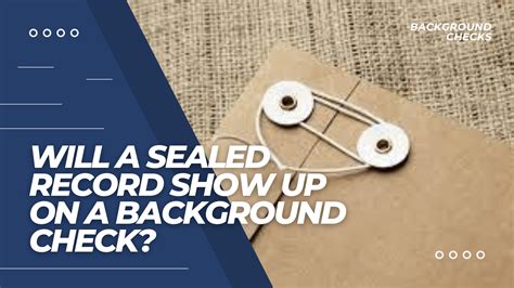 Will a Sealed Record Show Up on a Background Check? Exploring the Intricacies of Hidden Histories and Unseen Truths